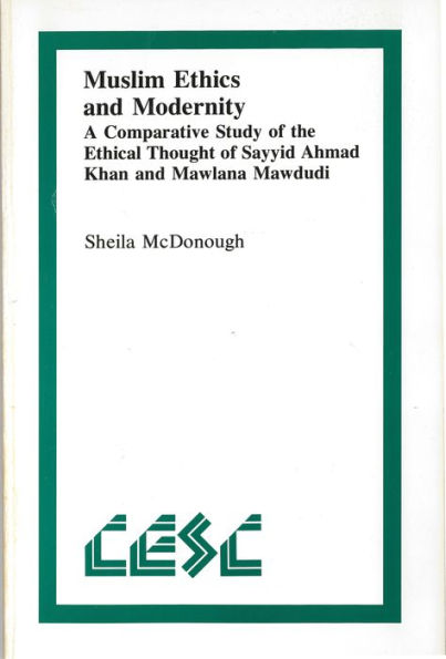 Muslim Ethics and Modernity: A Comparative Study of the Ethical Thought Sayyid Ahmad Khan Mawlana Mawdudi