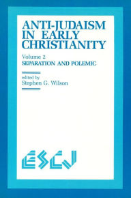 Title: Anti-Judaism in Early Christianity: Volume 2: Separation and Polemic, Author: Stephen G. Wilson