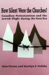 Title: How Silent Were the Churches?: Canadian Protestantism and the Jewish Plight during the Nazi Era, Author: Alan Davies