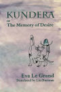 Kundera, or, The Memory of Desire