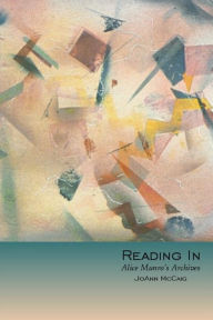 Title: Reading In: Alice Munro's Archives, Author: JoAnn McCaig