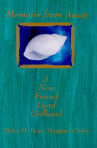 Title: Memoirs from Away: A New Found Land Girlhood, Author: Helen M. Buss