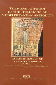 Title: Text and Artifact in the Religions of Mediterranean Antiquity: Essays in Honour of Peter Richardson, Author: Stephen G. Wilson