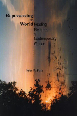 Repossessing the World: Reading Memoirs by Contemporary Women