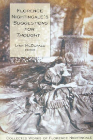 Title: Florence Nightingale's Suggestions for Thought: Collected Works of Florence Nightingale, Volume 11, Author: Lynn McDonald