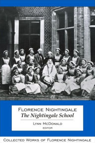 Title: Florence Nightingale: The Nightingale School: Collected Works of Florence Nightingale, Volume 12, Author: Lynn McDonald