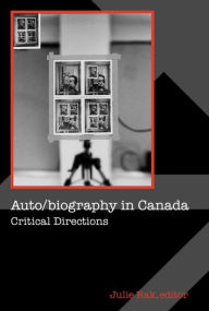 Title: Auto/biography in Canada: Critical Directions, Author: Julie Rak