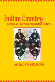 Title: Indian Country: Essays on Contemporary Native Culture, Author: Gail Guthrie Valaskakis