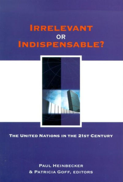 Irrelevant or Indispensable?: The United Nations in the Twenty-first Century / Edition 1