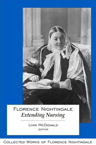 Florence Nightingale: Extending Nursing: Collected Works of Nightingale, Volume 13