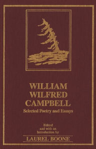 Title: William Wilfred Campbell: Selected Poetry and Essays, Author: Laurel Boone