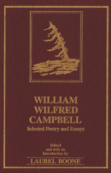 William Wilfred Campbell: Selected Poetry and Essays