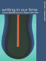 Title: Writing in Our Time: Canada's Radical Poetries in English (1957-2003), Author: Pauline Butling