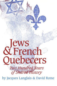 Title: Jews and French Quebecers: Two Hundred Years of Shared History, Author: Jacques Langlais