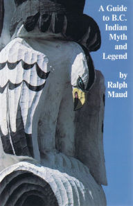 Title: A Guide to B.C. Indian Myth and Legend e-book, Author: Ralph Maud