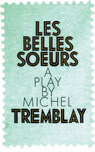 Title: Les Belles Soeurs (The Sisters-in-Law) / Edition 1, Author: Michel Tremblay