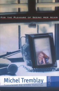 Title: For the Pleasure of Seeing Her Again / Edition 1, Author: Michel Tremblay