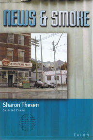 Title: News and Smoke: Selected Poems / Edition 1, Author: Sharon Thesen