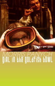 Title: Girl in the Goldfish Bowl, Author: Morris Panych