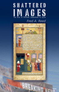 Title: Shattered Images: The Rise of Militant Iconoclasm in Syria, Author: Fred A. Reed