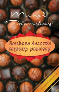 Title: Bonbons Assortis/Assorted Candies, Author: Michel Tremblay