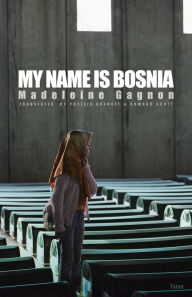 Title: My Name Is Bosnia, Author: Madeleine Gagnon