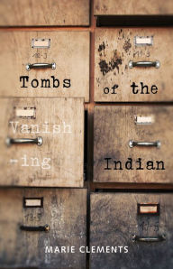 Title: Tombs of the Vanishing Indian, Author: Marie Clements