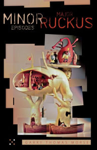 Title: Minor Episodes / Major Ruckus, Author: Garry Thomas Morse