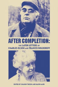 Title: After Completion: The Later Letters of Charles Olson and Frances Boldereff, Author: Frances Boldereff