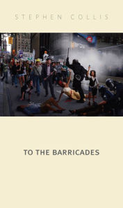 Title: To the Barricades, Author: Stephen Collis