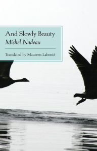Title: And Slowly Beauty, Author: Michel Nadeau