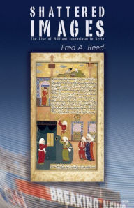 Title: Shattered Images: The Rise of Militant Iconoclasm in Syria, Author: Fred A. Reed