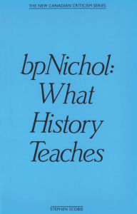 Title: bpNichol: What History Teaches, Author: Stephen Scobie