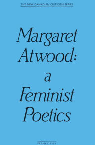 Title: Margaret Atwood: A Feminist Poetics, Author: Frank Davey