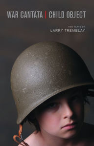 Title: War Cantata / Child Object, Author: Larry Tremblay
