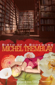 Title: Birth of a Bookworm, Author: Michel Tremblay