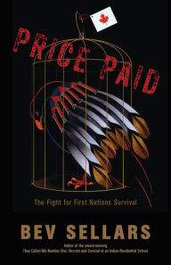 Title: Price Paid: The Fight for First Nations Survival, Author: Bev Sellars