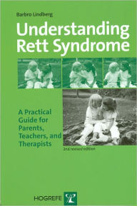 Title: Understanding Rett Syndrome: A Practical Guide for Parents, Teachers, and Therapists / Edition 2, Author: Barbro Lindberg