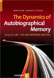 Title: The Dynamics of Autobiographical Memory Using the LIM/Lifeline Interview Method, Author: Marian Assink