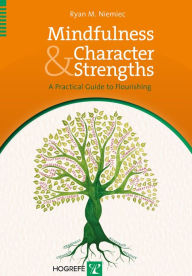 Title: Mindfulness and Character Strengths : A Practical Guide to Flourishing, Author: Ryan M. Niemiec