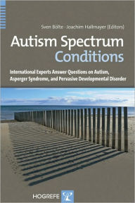 Title: Autism Spectrum Conditions: FAQs on Autism, Asperger Syndrome, and Atypical Autism Answered by International Experts, Author: Sven Boelte