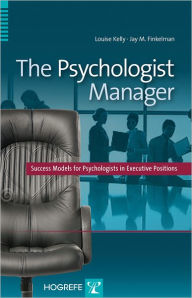 Title: The Psychologist Manager: Success Models for Psychologists in Executive Positions, Author: Louise Kelly