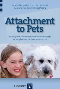 Title: Attachment to Pets: An Integrative View of Human-Animal Relationships with Implications for Therapeutic Practice, Author: Henri Julius