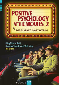 Title: Positive Psychology at the Movies: Using Films to Build Virtues and Character Strengths / Edition 2, Author: Ryan M. Niemiec