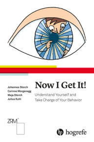 Title: Now I Get It! : Understand Yourself and Take Charge of Your Behavior, Author: Johannes Storch