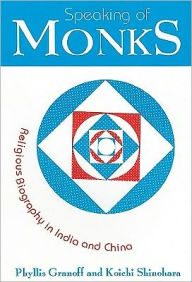 Title: Speaking of Monks: Religious Biography in India and China, Author: Phyllis Granoff