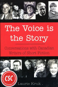 Title: The Voice is the Story: Conversations with Canadian Writers of Short Fiction, Author: Laurie Kruk