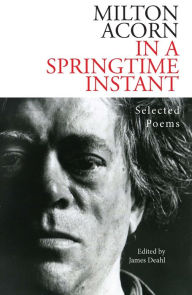 Title: In A Springtime Instant: The Selected Poems of Milton Acorn, Author: Milton Acorn