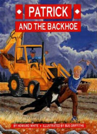 Title: Patrick and the Backhoe, Author: Howard White