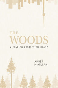 Title: The Woods: A Year on Protection Island, Author: Amber McMillan